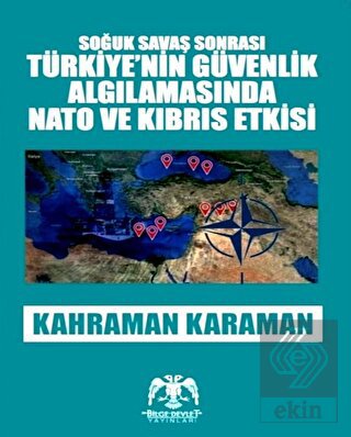Soğuk Savaş Sonrası Türkiye nin Güvenlik Algılamasında Nato ve Kibris Etkisi