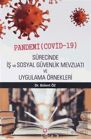 Pandemi Covid 19 Sürecinde İş ve Sosyal Güvenlik Mevzuatı ve Uygulama Örnekleri