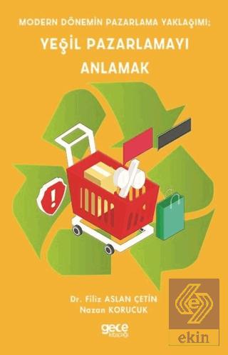 Modern Dönemin Pazarlama Yaklaşımı Yeşil Pazarlamayı Anlamak