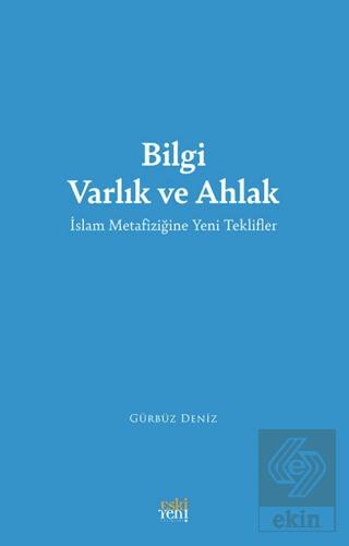 Bilgi Varlık ve Ahlak İslam Metafiziğine Yeni Teklifler