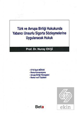 Türk ve Avrupa Birliği Hukukunda Yabancı Unsurlu Sigorta Sözleşmelerine Uygulanacak Hukuk