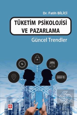Tüketim Psikolojisi ve Pazarlama Güncel Trendler