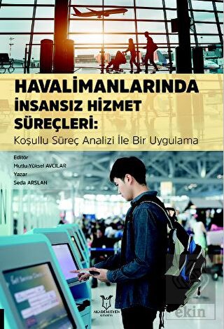Havalimanlarında İnsansız Hizmet Süreçleri Koşullu Süreç Analizi ile Bir Uygulama