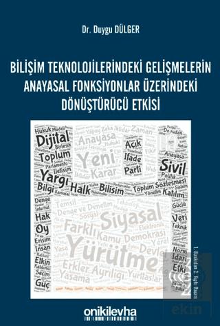 Bilişim Teknolojilerindeki Gelişmelerin Anayasal Fonksiyonlar Üzerindeki Dönüştürücü Etkisi