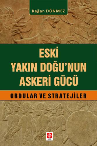 Eski Yakın Doğu nun Askeri Gücü Ordular ve Stratejiler