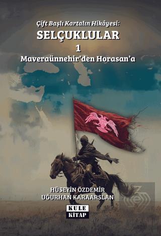 Çift Başlı Kartalın Hikayesi Selçuklular 1 Maveraünnehir den Horasan a