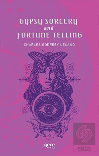 Gypsy Sorcery and Fortune Telling Charles Godfrey Leland 25 İndirim