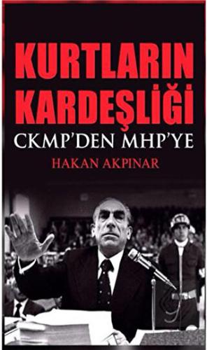 Kurtların Kardeşliği CKMP den MHP ye