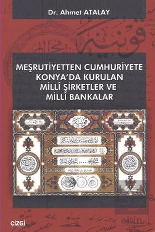Meşrutiyetten Cumhuriyete Konya da Kurulan Milli Şirketler ve Milli Bakanlar