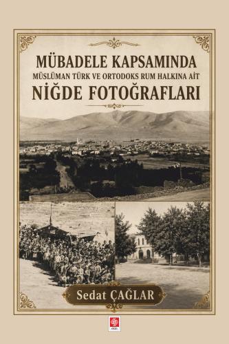Mübadele Kapsamında Müslüman Türk ve Ortadoks Rum Halkına Ait Niğde Fotoğrafları