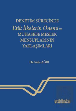 Denetim Sürecinde Etik İlkelerin Önemi ve Muhasebe Meslek Mensuplarının Yaklaşımları