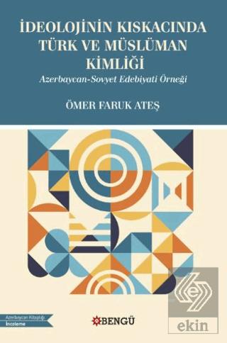 İdeolojinin Kıskacında Türk ve Müslüman Kimliği Azerbaycan Sovyet Edebiyati Örneği