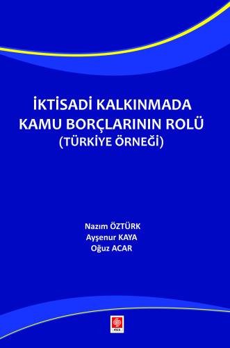 İktisadi Kalkınmada Kamu Borçlarının Rolü Türkiye Örneği