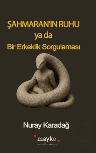 Şahmaran ın Ruhu Ya Da Bir Erkeklik Sorgulaması