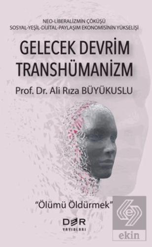 Gelecek Devrim Transhümanizm Ölümü Öldürmek