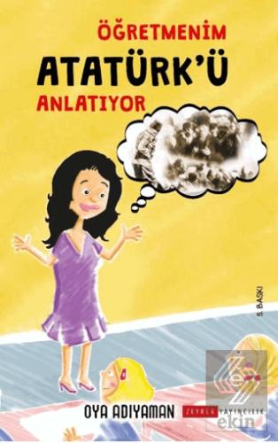 Öğretmenim Atatürk ü Anlatıyor