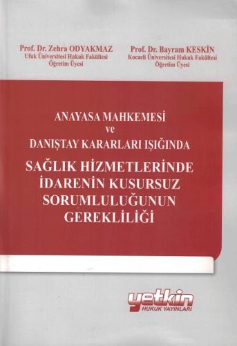 Anayasa Mahkemesi Ve Danıştay Kararları Işığında Sağlık Hizmetlerinde İdarenin Kusursuz Sorumluluğunun Gerekliliği Zehra Odyakmaz Bayram Keskin