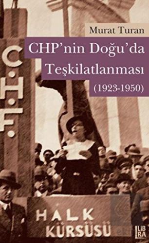 CHP nin Doğuda Teşkilatlanması 1923 1950