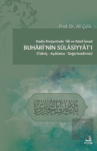 Hadis Rivayetinde Ali ve Nazil İsnad Buhari nin Sülasiyyat ı