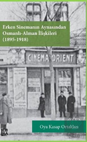 Erken Sinemanın Aynasından Osmanlı Alman İlişkileri 1895 1918