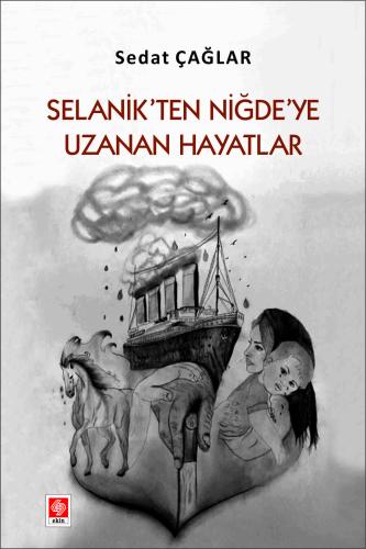 Selanik ten Niğde ye Uzanan Hayatlar