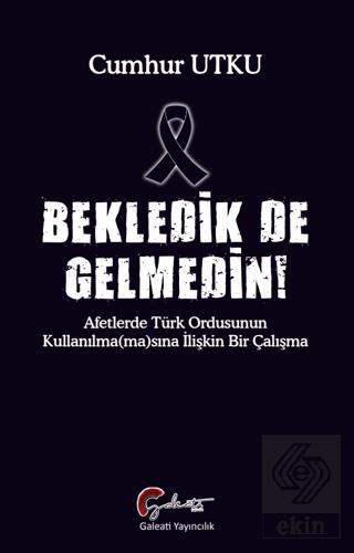 Bekledik De Gelmedin Afetlerde Türk Ordusunun Kulllanılma ma sına İlişkin Bir Çalışma