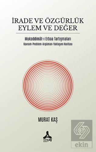 İrade ve Özgürlük Eylem ve Değer Mukaddimat ı Erbaa Tartışmaları Murat Kaş 10 İndirim