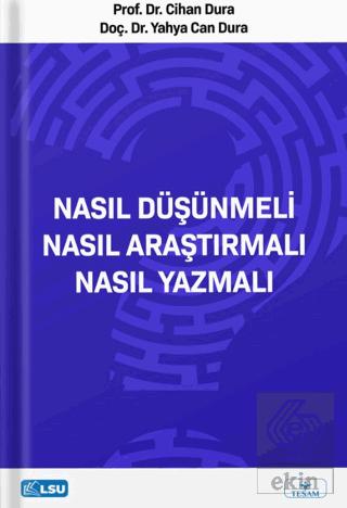 Nasıl Düşünmeli Nasıl Araştırmalı Nasıl Yazmalı