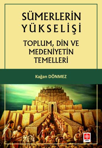 Sümerlerin Yükselişi Toplum Din ve Medeniyetin Temelleri