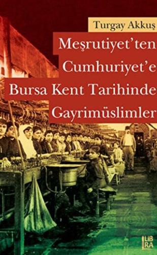 Meşrutiyet ten Cumhuriyet e Bursa Kent Tarihinde Gayrimüslimler