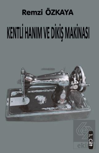 Kentli Hanım ve Dikiş Makinası 1 Cilt
