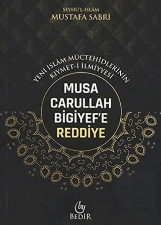 Musa Carullah Bigiyef e Reddiye Yeni İslam Müctehidlerinin Kıymet i İlmiyyesi