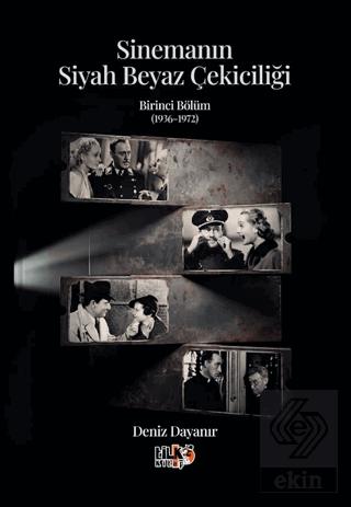 Sinemanın Siyah Beyaz Çekiciliği Birinci Bölüm 1936 1972