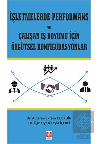 İşletmelerde Performans ve Çalışan İş Doyumu İçin Örgütsel Konfigürasyonlar
