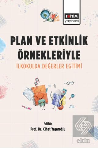 Plan ve Etkinlik Örnekleriyle İlkokulda Değerler Eğitimi
