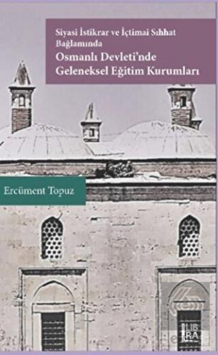 Siyasi İstikrar ve İçtimai Sıhhat Bağlamında Osmanlı Devleti nde Geleneksel Eğitim Kurumları