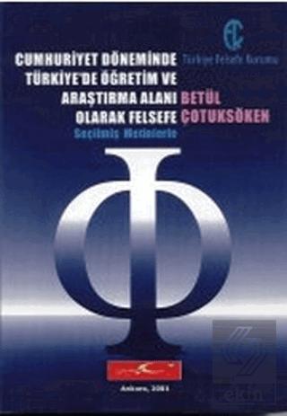 Cumhuriyet Döneminde Türkiye de Öğretim ve Araştırma Alanı Olarak Felsefe Seçilmiş Metinlerle Kod 3 F 4