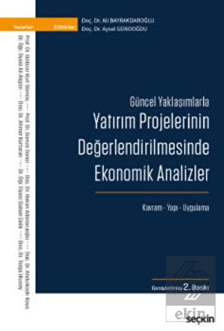 Güncel YaklaşımlarlaYatırım Projelerinin Değerlendirilmesinde Ekonomik Analizler Kavram Yapı Uygulama