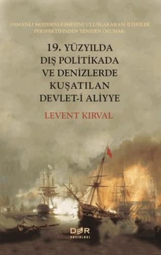 19 Yüzyılda Dış Politikada ve Denizlerde Kuşatılan Devlet i Aliyye