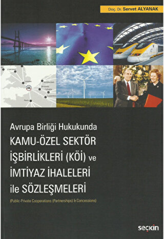Avrupa Birliği Hukukunda Kamu Özel Sektör İşbirlikleri KÖİ ve İmtiyaz İhaleleri ile Sözleşmeleri Public Private Cooperations Partnerships Concessions