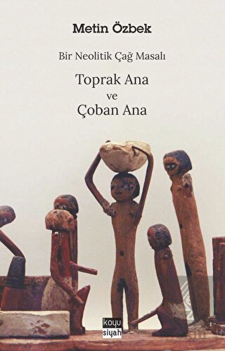 Bir Neolitik Çağ Masalı Toprak Ana ve Çoban Ana