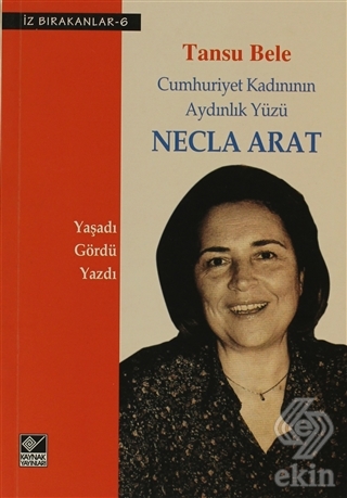 Cumhuriyet Kadınının Aydınlık Yüzü Necla Arat Tansu Bele 25 İndirim