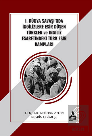 1 Dünya Savaşı nda İngilizlere Esir Düşen Türkler ve İngiliz Esaretindeki Türk Esir Kampları