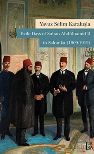 Exile Days of Sultan Abdülhamid II in Salonika 1909 1912