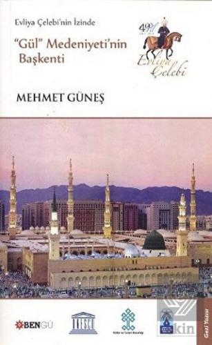 Evliya Çelebi nin İzinde Gül Medeniyeti nin Başkenti