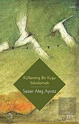 Küllenmiş Bir Kuşu Yakalamak