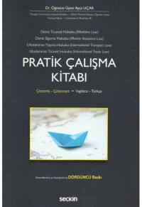 Deniz Ticaret Hukuku Deniz Sigorta Hukuku Uluslararası Taşıma Hukuku Uluslararası Ticaret Hukuku Pratik Çalışma Kitabı