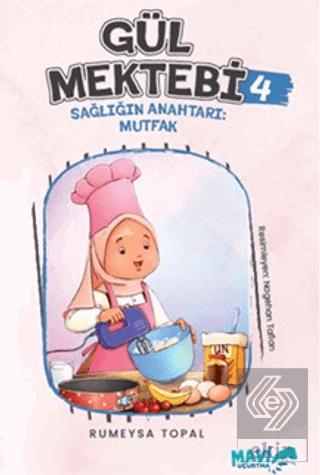 Gül Mektebi 4 Sağlığın Anahtarı Mutfak