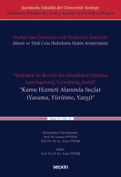 Juristische Fakultät der Universität Yeditepe Juristische Fakultät der Georg August Universität Göttingen Studien zum Deutschen und Türkischen Strafrecht Alman ve Türk Ceza Hukukuna İliş Straftaten im Bereich des öffentlichen Dienstes Gesetzgebung Verwaltung Justiz Kamu Hizmeti Alanında Suçlar Yasama Yürütme Yargı Band XII Cilt XII