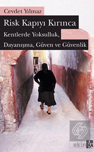 Risk Kapıyı Kırınca Kentlerde Yoksulluk Dayanışma Güven ve Güvenlik